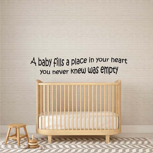 Baby wall decal quote: A baby fills a place in your heart; you never knew was empty