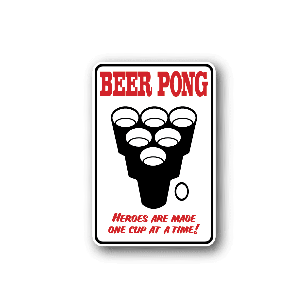 Image of Beer Pong Heroes are made one cup at a time Sticker