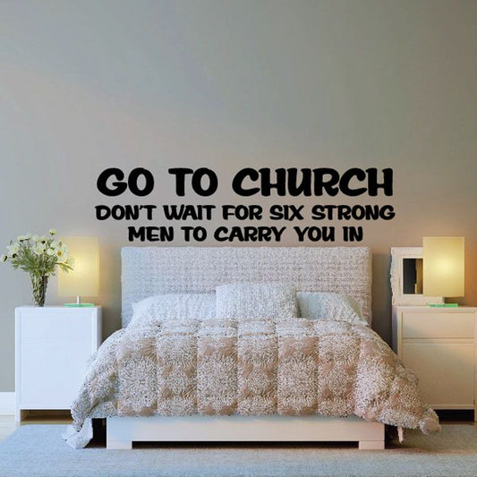 Image of Go to church Dont wait for six strong men to carry you in Decal