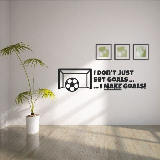Image of I Don’t Just Set Goals I Make Goals Soccer Quote Wall Decal - Vinyl Decal - Car Decal - Vd009