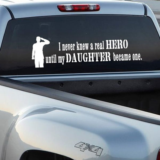 White soldier quote car decal: 'I never knew a real HERO until my DAUGHTER became one'.