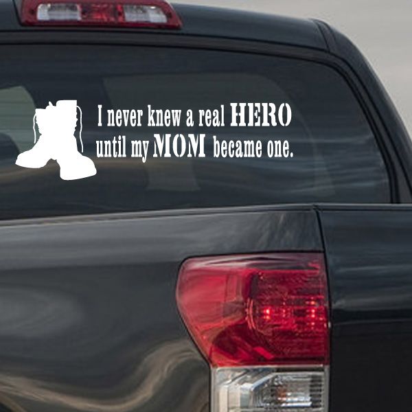 Car window decal with white soldier silhouette and quote: 'I never knew a real HERO until my MOM became one'