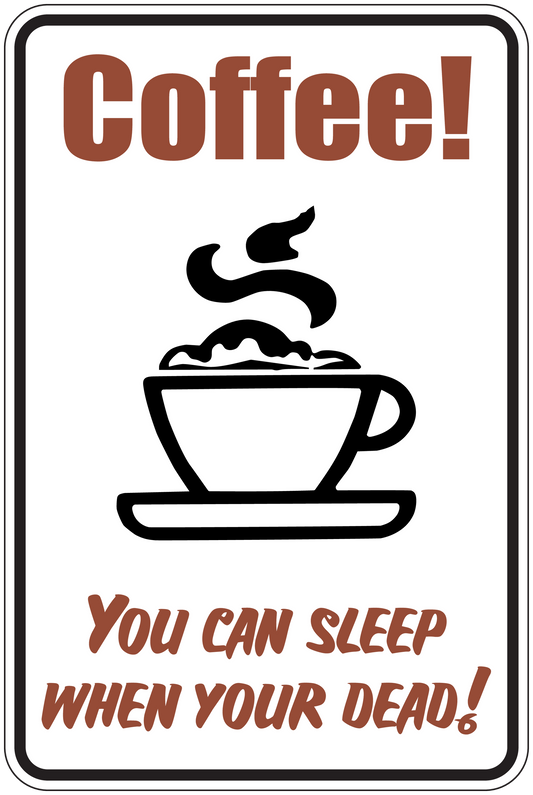 Coffee cup sticker with “Coffee!” text and “You can sleep when your dead!”
