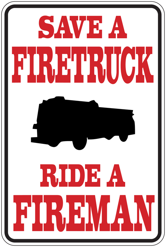Firefighter-themed sticker sign with firetruck silhouette and text “SAVE A FIRETRUCK RIDE A FIREMAN”