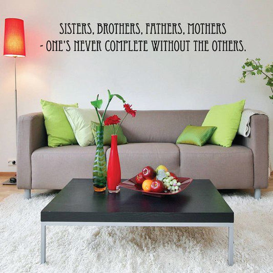 Image of Sisters Brothers Fathers Mothers Ones never complete without the others Wall Decal