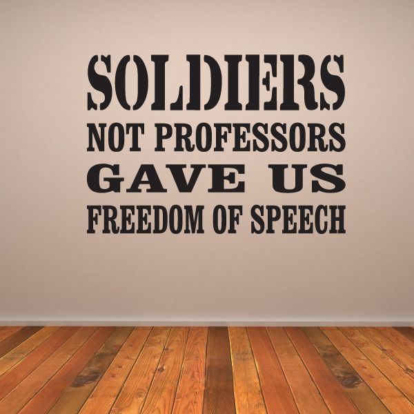 Freedom of speech wall decal with text: SOLDIERS NOT PROFESSORS GAVE US