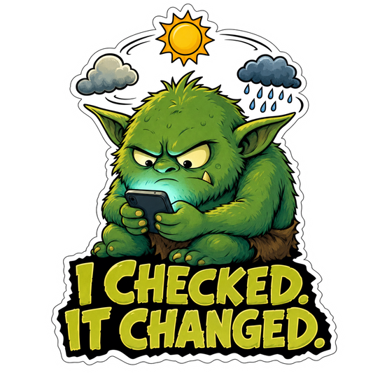 Forecast goblin sticker with green goblin holding a phone, “I CHECKED IT CHANGED.”