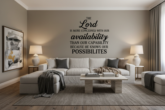 Image of The lord is more concerned with our availability than our capability because he knows our possibilities Wall Decal