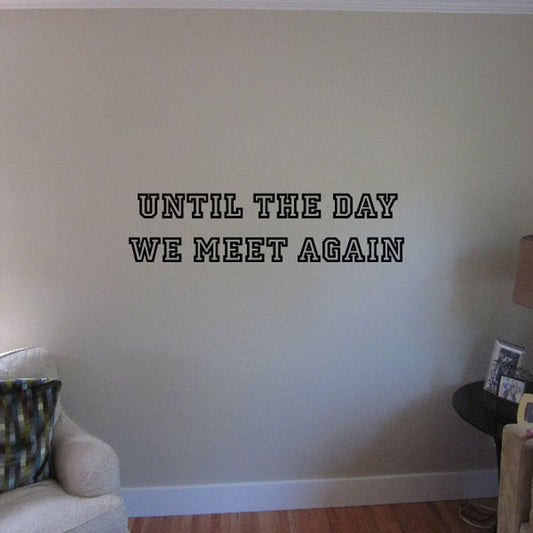 Vinyl wall decal with bold black text: “UNTIL THE DAY WE MEET AGAIN”