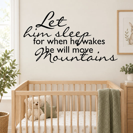 Wall quote decal with cursive text: Let him sleep, he will move mountains.