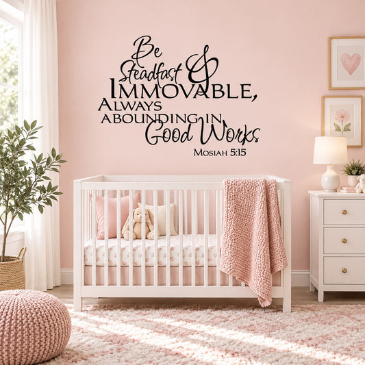 Wall decal quote: Be steadfast & immovable, Mosiah 5:15