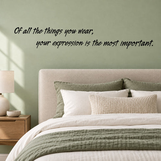Wall decal quote: "Of all the things you wear, your expression is the most important".