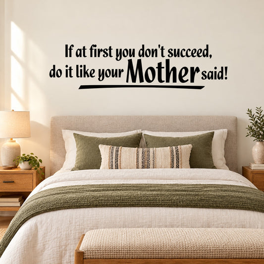 Inspirational wall decal quote: “If at first you don't succeed, do it like your Mother”
