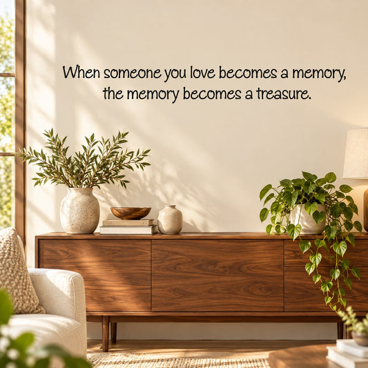 Wall decal quote: “When someone you love becomes a memory, the memory becomes a treasure.”
