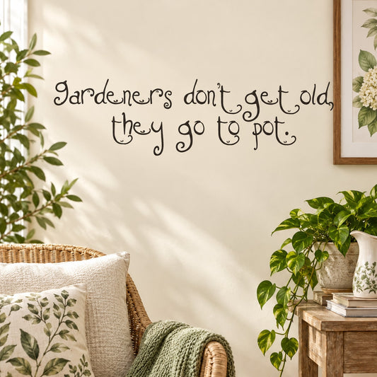 Gardeners wall decal with quote: “don’t get old, they go to pot.”