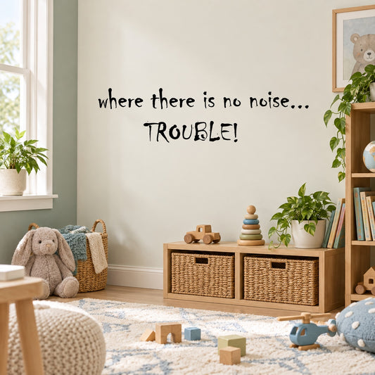 Wall quote mural decal with "where there is no noise..." and "TROUBLE!" text