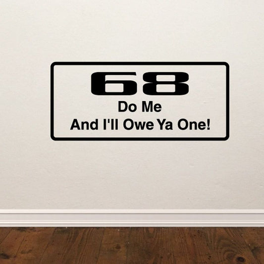 Rectangular 68 decal with bold text reading “Do Me And I’ll Owe Ya One!”