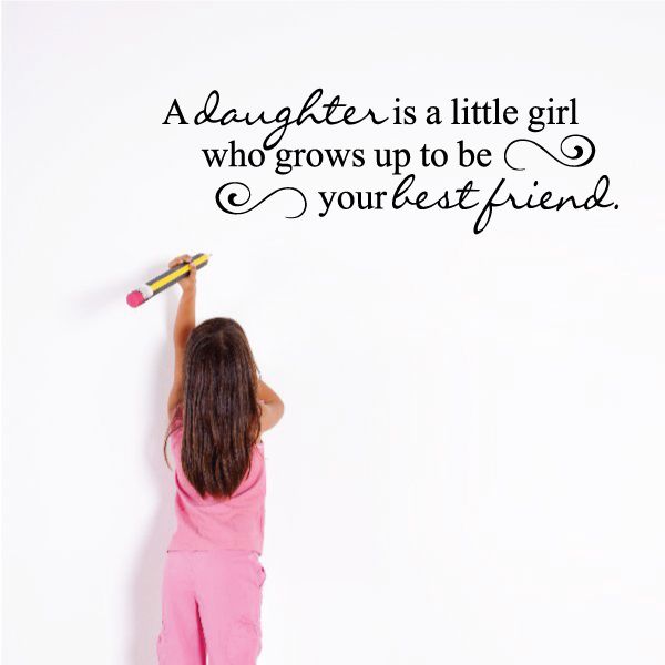 Wall quote decal with black cursive text about a daughter growing up to be your best friend.