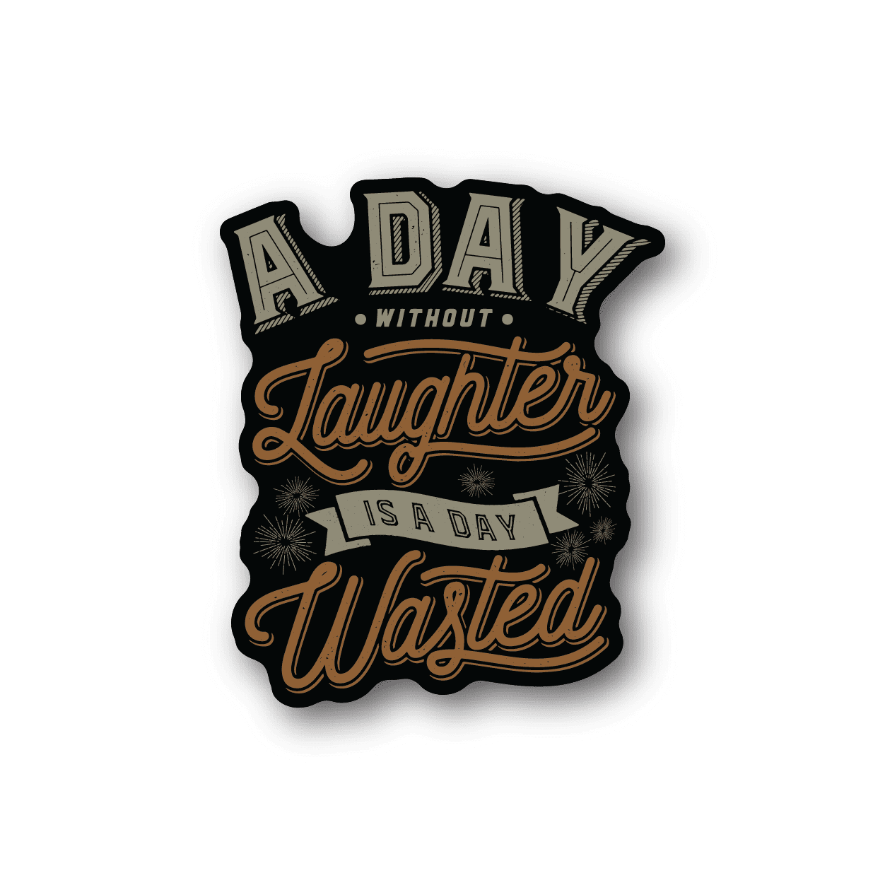 Vinyl sticker with 'A Day Without Laughter Is a Day Wasted' text design