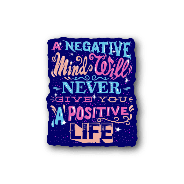 Image of A Negative Mind will Never Give you A positive Life Sticker