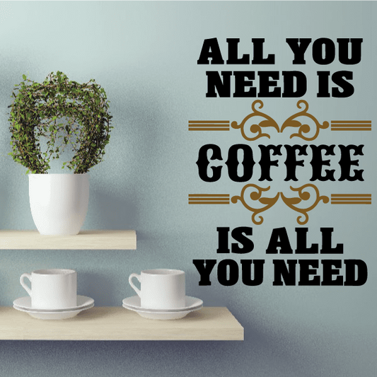 Coffee wall decal with 'All You Need Is Coffee' lettering and gold scroll accents