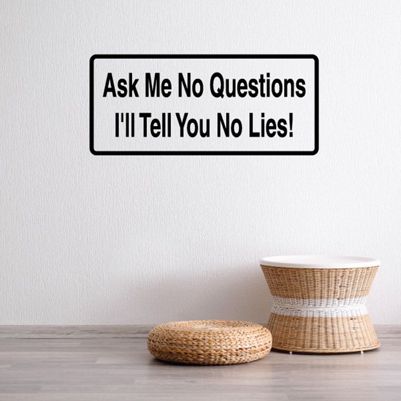 Wall decal with black border and quote: “Ask Me No Questions I'll Tell You No Lies!”