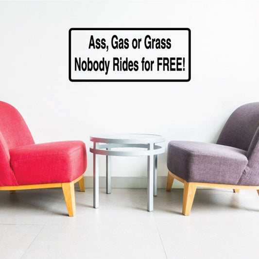 Vinyl decal reading “Ass, Gas or Grass; Nobody Rides for FREE!”