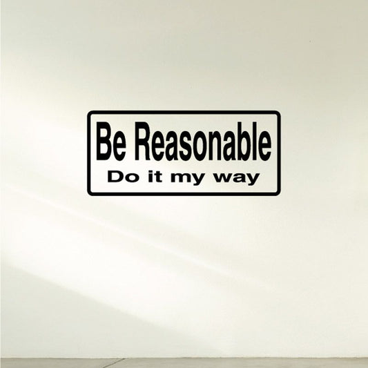 Vinyl wall decal: “Be Reasonable” “Do it my way” in black.