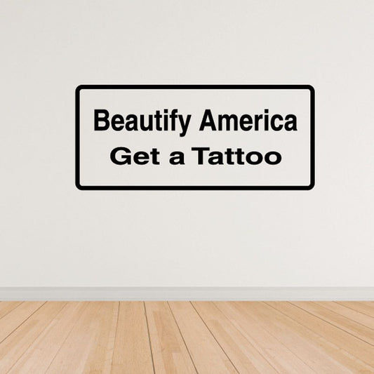 Tattoo decal: "Beautify America Get a Tattoo" bold black text