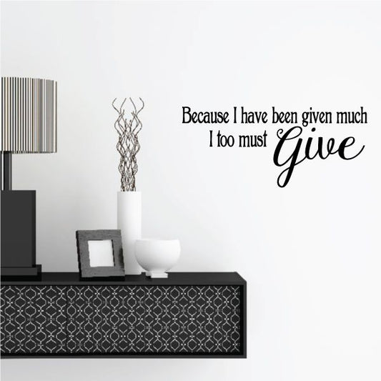 Wall decal with quote: “Because I have been given much I too must give”