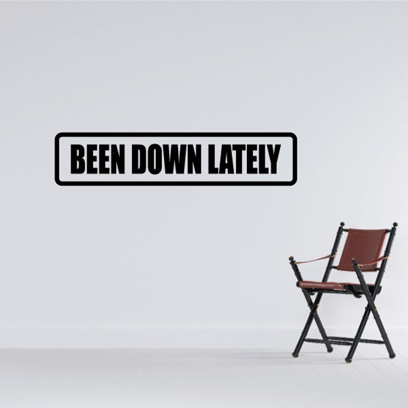 Vinyl wall decal: 'BEEN DOWN LATELY' in bold black and white