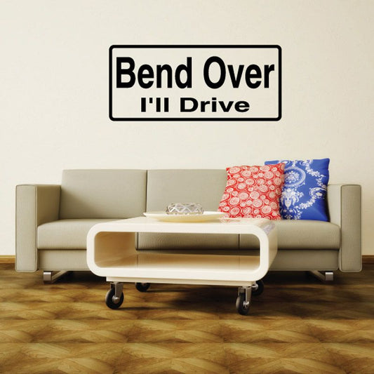 Bend Over I'll Drive vinyl decal in black text on white rectangle