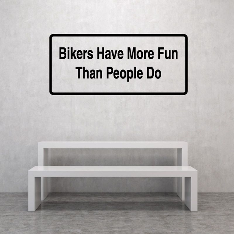 Rectangular vinyl decal with bold black text: “Bikers Have More Fun Than People Do”