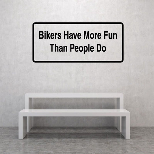 Rectangular vinyl decal with bold black text: “Bikers Have More Fun Than People Do”
