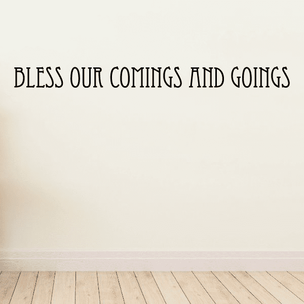 Bless our comings and goings wall decal with large black lettering