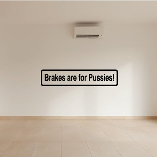 Black-bordered vinyl decal reading 'Brakes are for Pussies!'