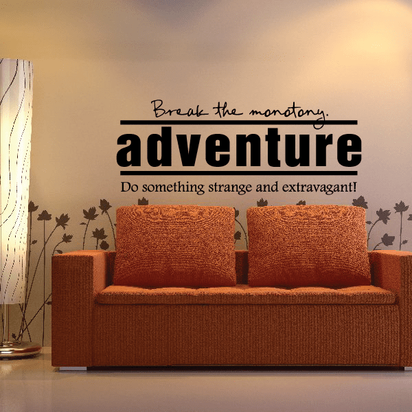 Wall decal text: Break the monotony adventure Do something strange