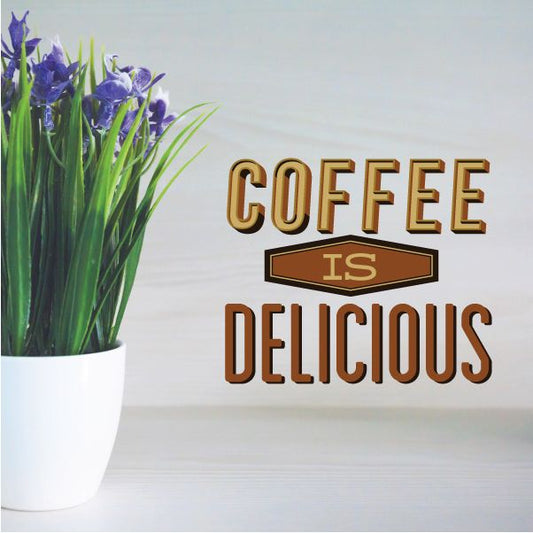 Coffee is delicious printed decal with large “COFFEE” and “DELICIOUS” text