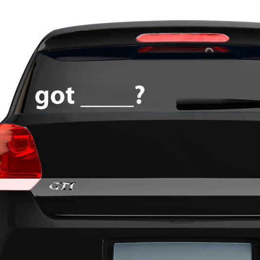 Vinyl car decal with white text "got _ ?" on rear window