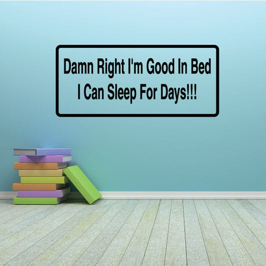 Bedroom wall decal with black border and quote text: "Damn Right I'm Good In Bed"
