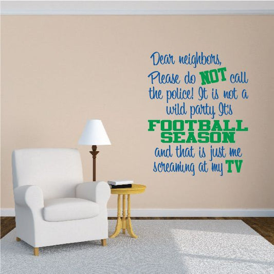 Image of Dear Neighbors. It's Football Season Quote Wall Decal - Vinyl Decal - Car Decal - Vdcolor001