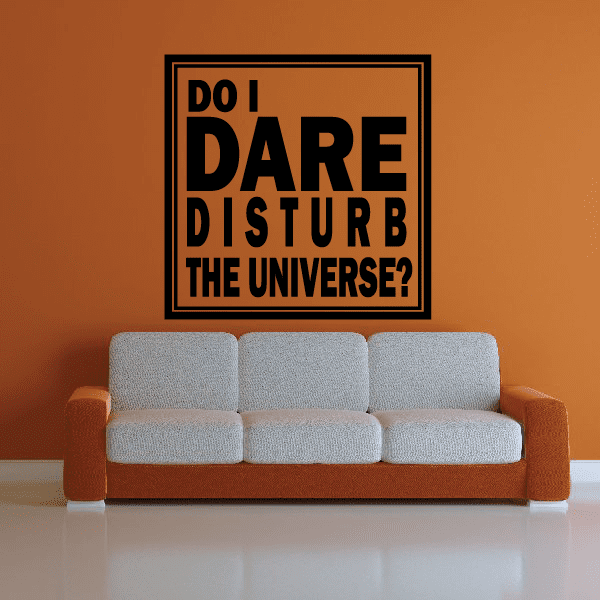 Square wall decal with bold black text: “DO I DARE DISTURB THE UNIVERSE?”