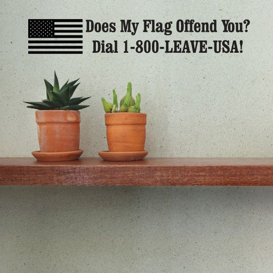 US flag decal reading “Does My Flag Offend You? Dial 1-800-LEAVE-USA!”