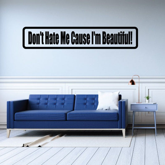 Wall decal with black border and text: 'Don't Hate Me Cause I'm Beautiful!'