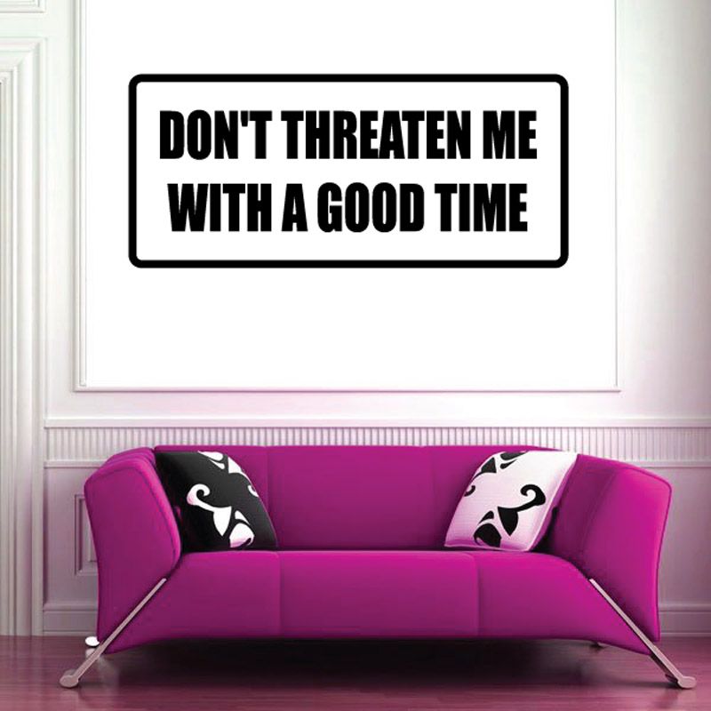 Vinyl wall decal with bold slogan: 'DON'T THREATEN ME WITH A GOOD TIME'.