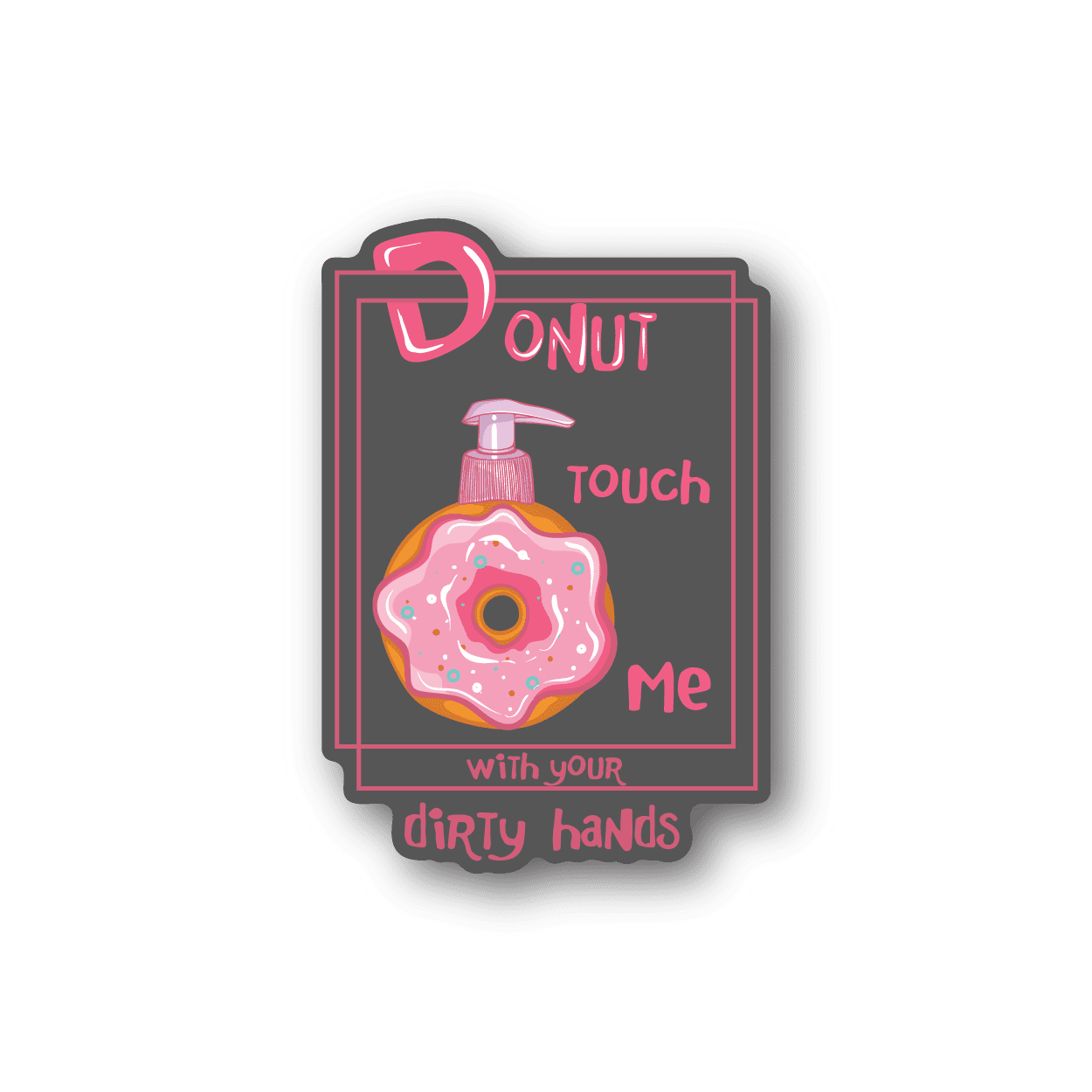 Vinyl sticker with pink donut and “Donut Touch Me” lettering