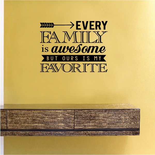 Wall decal text: Every Family is awesome but ours is my favorite
