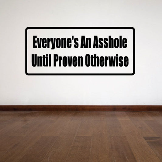 Wall decal with text: Everyone's An Asshole Until Proven Otherwise