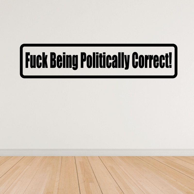 Black rectangular decal with 'F*ck Being Politically Correct!' lettering