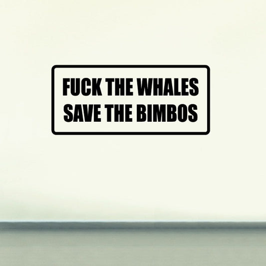 White rectangle decal with black border; text: 'FUCK THE WHALES SAVE THE BIMBOS'.